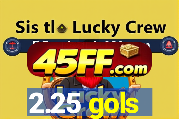 2.25 gols